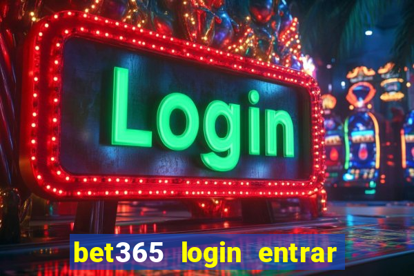 bet365 login entrar agora direto
